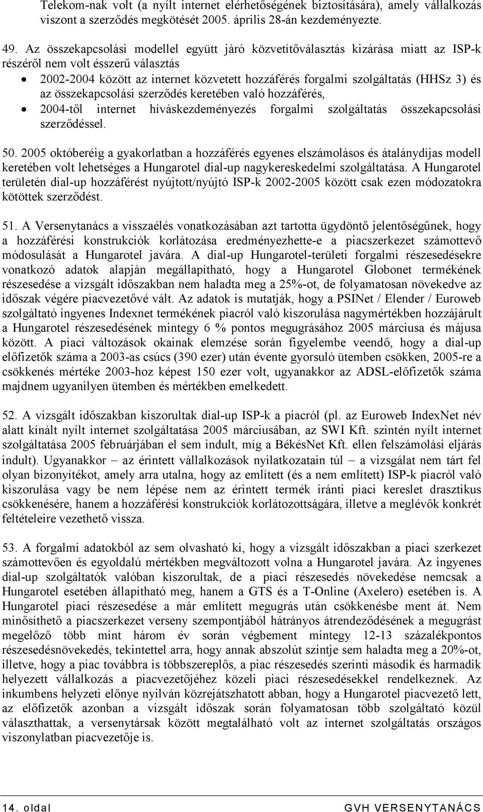 és az összekapcsolási szerzıdés keretében való hozzáférés, 2004-tıl internet híváskezdeményezés forgalmi szolgáltatás összekapcsolási szerzıdéssel. 50.