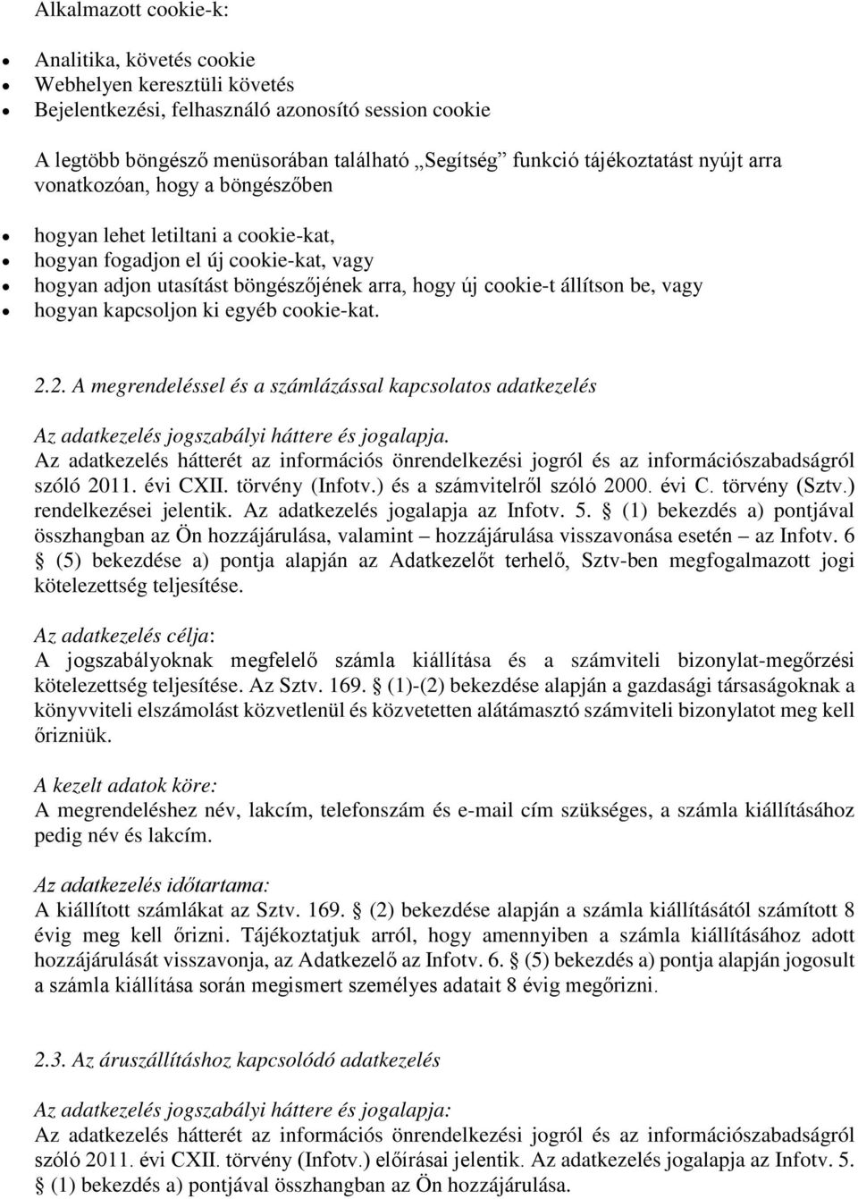 állítson be, vagy hogyan kapcsoljon ki egyéb cookie-kat. 2.2. A megrendeléssel és a számlázással kapcsolatos adatkezelés Az adatkezelés jogszabályi háttere és jogalapja. szóló 2011. évi CXII.