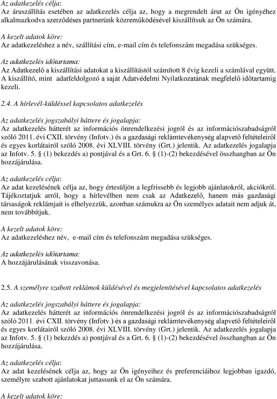 A kiszállító, mint adatfeldolgozó a saját Adatvédelmi Nyilatkozatának megfelelő időtartamig kezeli. 2.4.