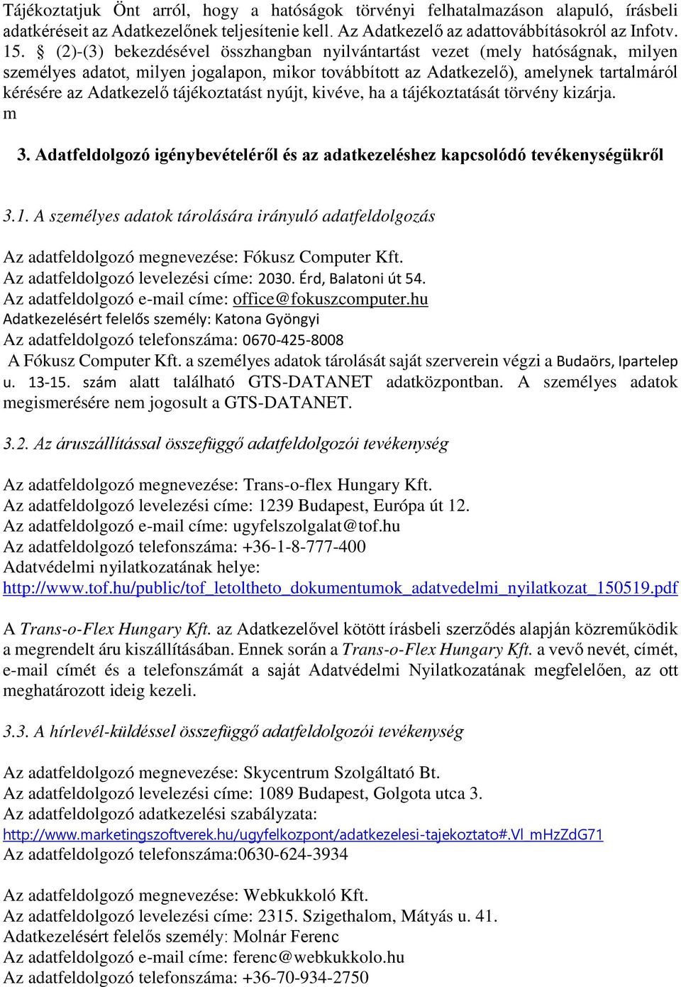 tájékoztatást nyújt, kivéve, ha a tájékoztatását törvény kizárja. m 3. Adatfeldolgozó igénybevételéről és az adatkezeléshez kapcsolódó tevékenységükről 3.1.