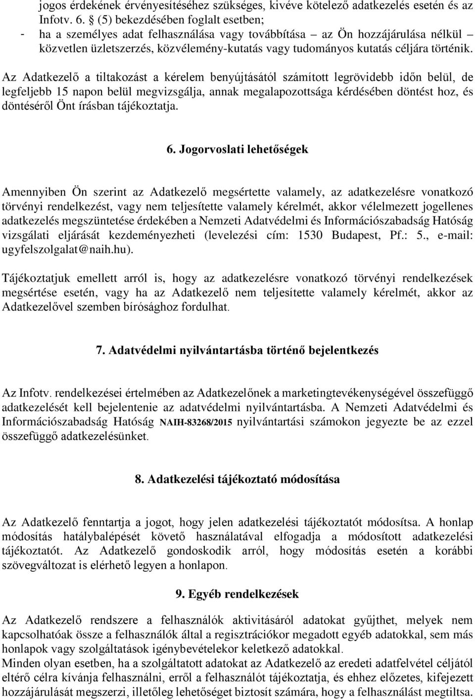 Az Adatkezelő a tiltakozást a kérelem benyújtásától számított legrövidebb időn belül, de legfeljebb 15 napon belül megvizsgálja, annak megalapozottsága kérdésében döntést hoz, és döntéséről Önt