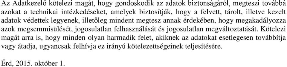 megakadályozza azok megsemmisülését, jogosulatlan felhasználását és jogosulatlan megváltoztatását.