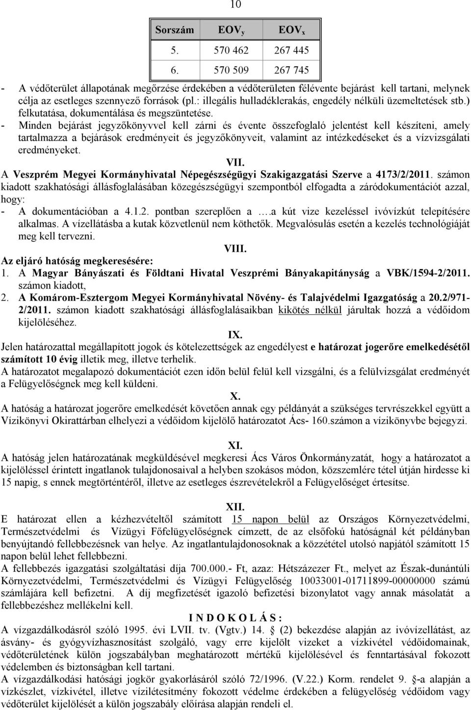 : illegális hulladéklerakás, engedély nélküli üzemeltetések stb.) felkutatása, dokumentálása és megszüntetése.