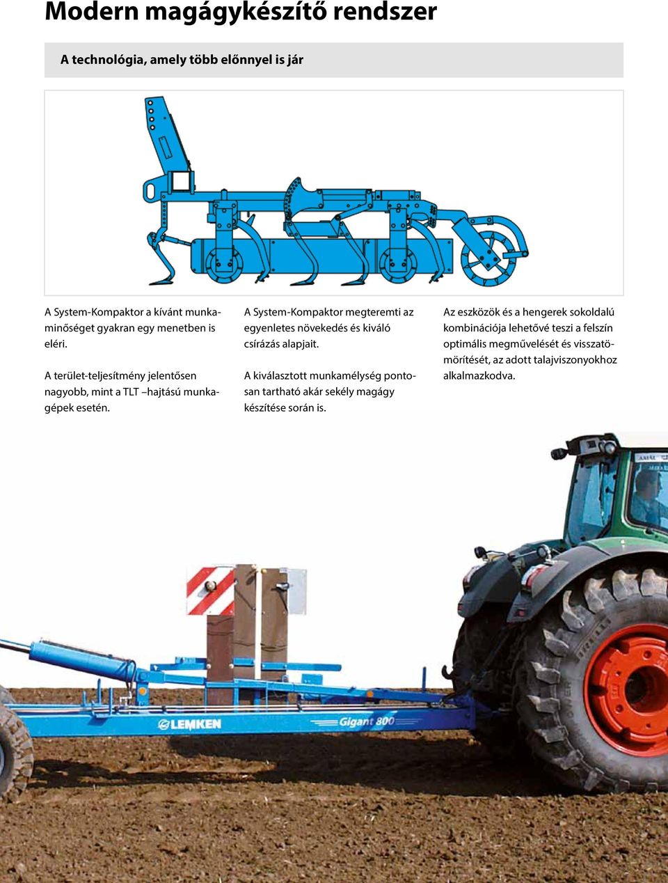 A System-Kompaktor megteremti az egyenletes növekedés és kiváló csírázás alapjait.