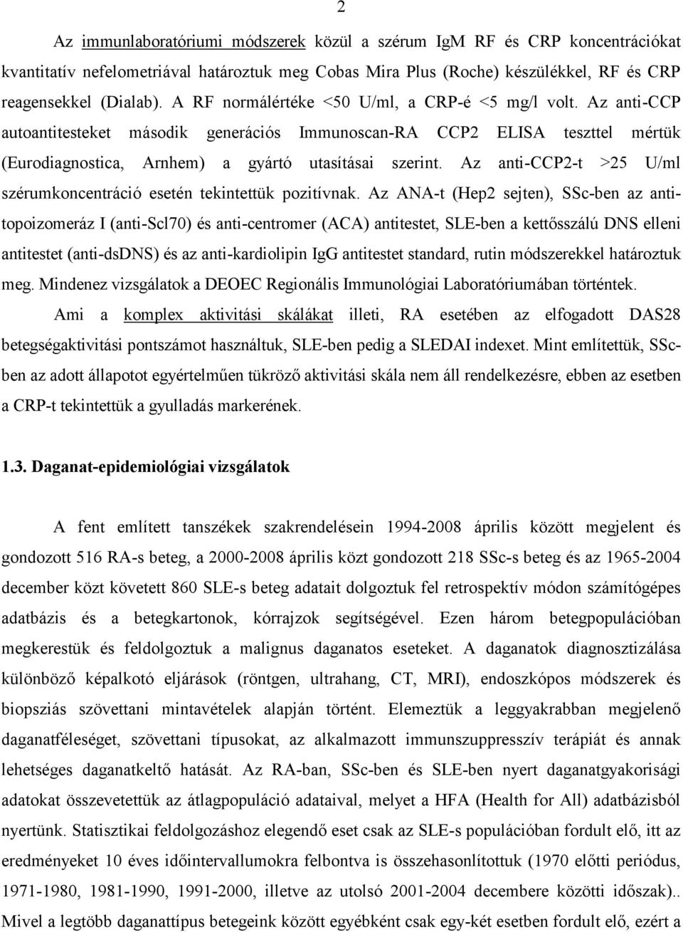 Az anti-ccp2-t >25 U/ml szérumkoncentráció esetén tekintettük pozitívnak.