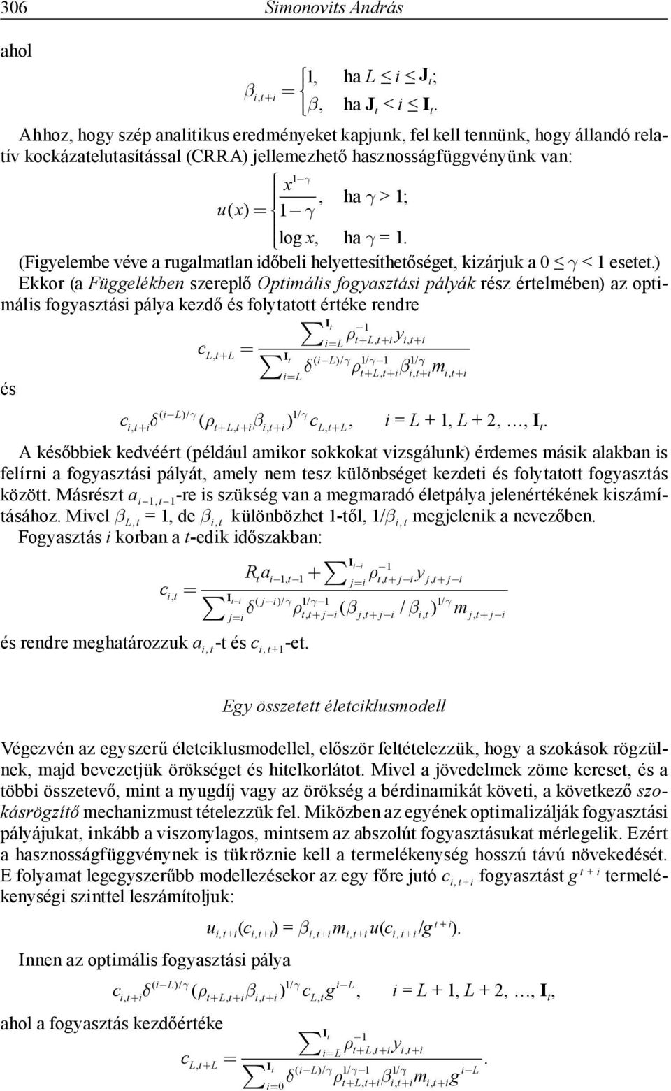 fogyasztás pályák rész értelmében) az optmáls fogyasztás pálya kezdő és folytatott értéke rendre és I t 1 L S t L,t y,t c LtL, I t E ( L)/ H 1/ H1 1/ H S L t L,t C,t m t, c t E ( L)/ H (S t L,t C,t )