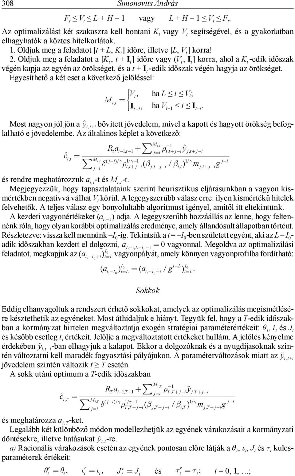 2 Oldjuk meg a feladatot a [K t, t + ] dőre vagy (V t, ] korra, ahol a K t -edk dőszak végén kapja az egyén az örökséget, és a t + -edk dőszak végén hagyja az örökséget Egyesíthető a két eset a