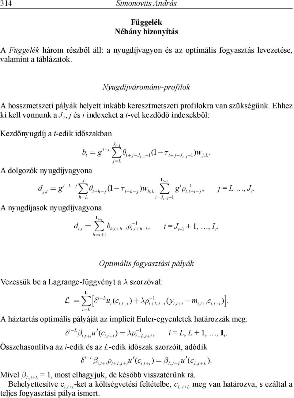 j j L Jt1 1 (1 U t jj t1 1 )w j,l j j j d jt g t L R (1 U 1, t h j t h, hl J t1 1 A nyugdíjasok nyugdíjvagyona j )w h,l g S tt j, j = L, J t 1 d,t b h,t h S, = J t,t h t 1 + 1,, h1 Optmáls fogyasztás