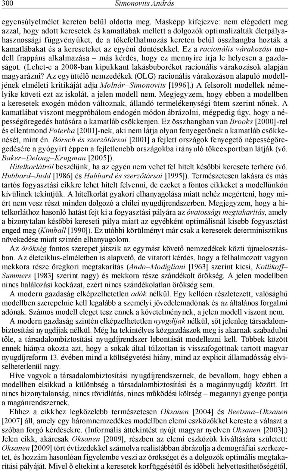 írja le helyesen a gazdaságot (Lehet-e a 2008-ban kpukkant lakásbuborékot raconáls várakozások alapján magyarázn?
