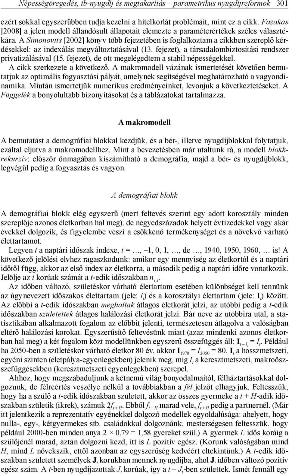 társadalombztosítás rendszer prvatzálásával (15 fejezet), de ott megelégedtem a stabl népességekkel A ckk szerkezete a következő A makromodell vázának smertetését követően bemutatjuk az optmáls