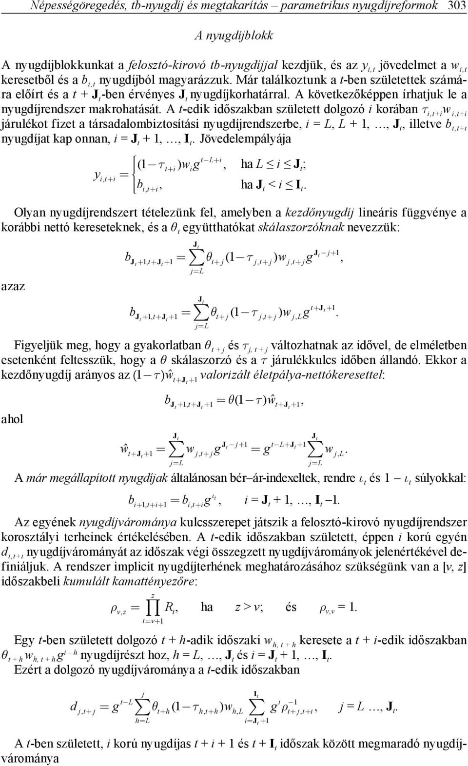 dőszakban született dolgozó korában τ,t+ w,t+ járulékot fzet a társadalombztosítás nyugdíjrendszerbe, = L, L + 1,, J t, lletve b,t+ nyugdíjat kap onnan, = J t + 1,, Jövedelempályája «(1 U t )wg t L,