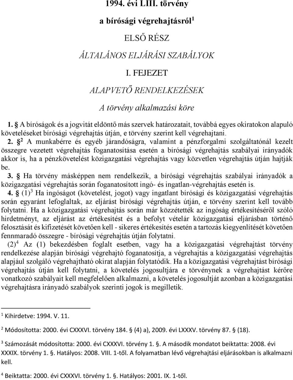 2 A munkabérre és egyéb járandóságra, valamint a pénzforgalmi szolgáltatónál kezelt összegre vezetett végrehajtás foganatosítása esetén a bírósági végrehajtás szabályai irányadók akkor is, ha a