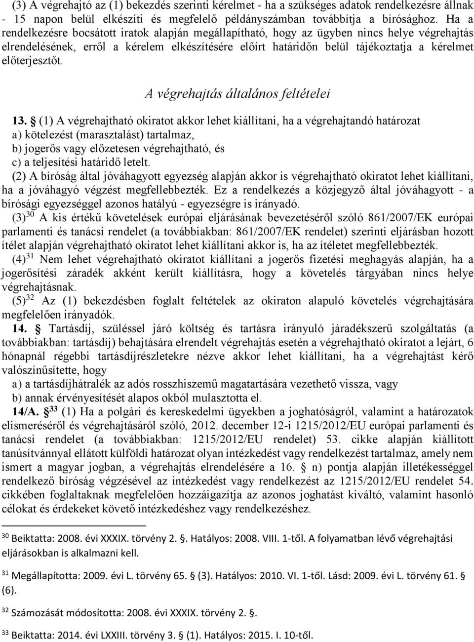 előterjesztőt. A végrehajtás általános feltételei 13.