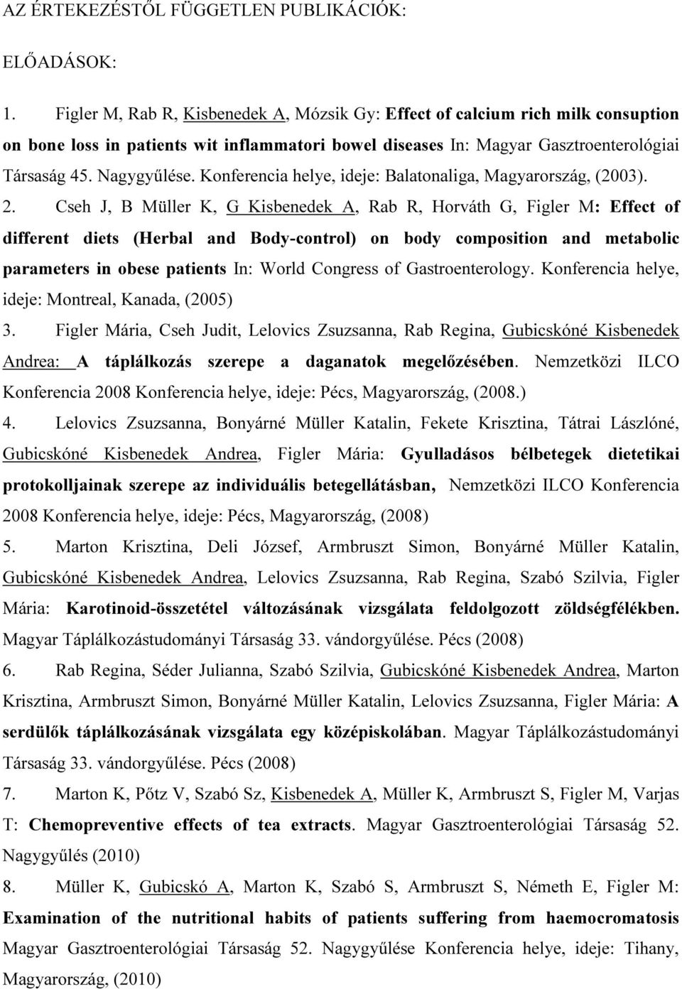Konferencia helye, ideje: Balatonaliga, Magyarország, (2003). 2.