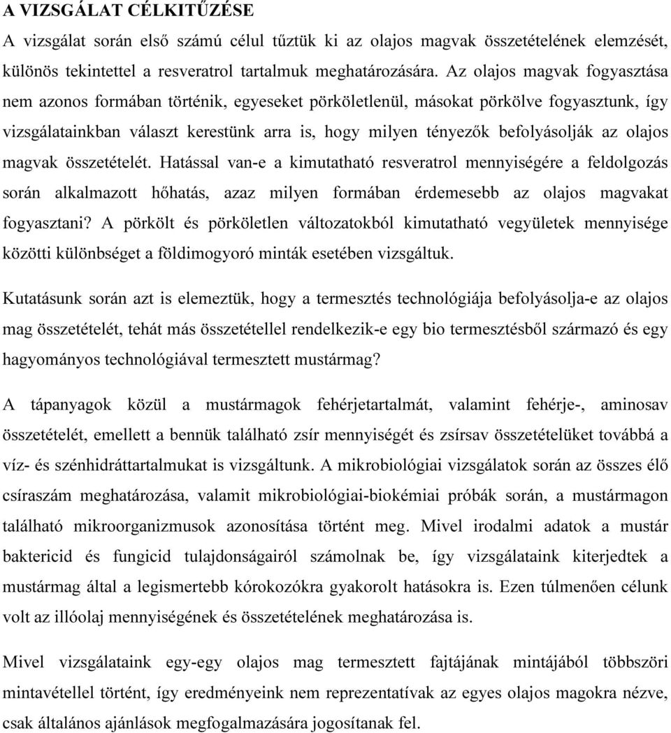 olajos magvak összetételét. Hatással van-e a kimutatható resveratrol mennyiségére a feldolgozás során alkalmazott hőhatás, azaz milyen formában érdemesebb az olajos magvakat fogyasztani?