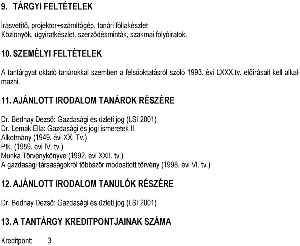 Bednay Dezsı: Gazdasági és üzleti jog (LSI 2001) Dr. Lemák Ella: Gazdasági és jogi ismeretek II. Alkotmány (1949. évi XX. Tv.) Ptk. (1959. évi IV. tv.) Munka Törvénykönyve (1992.