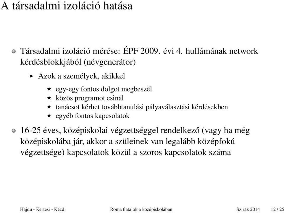 tanácsot kérhet továbbtanulási pályaválasztási kérdésekben egyéb fontos kapcsolatok 16-25 éves, középiskolai végzettséggel rendelkező