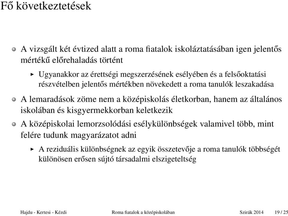 általános iskolában és kisgyermekkorban keletkezik A középiskolai lemorzsolódási esélykülönbségek valamivel több, mint felére tudunk magyarázatot adni A reziduális