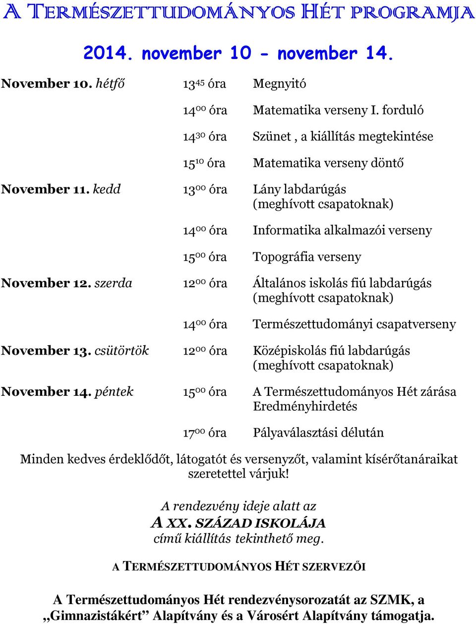 kedd 13 00 óra Lány labdarúgás (meghívott csapatoknak) 14 00 óra Informatika alkalmazói verseny 15 00 óra Topográfia verseny November 12.