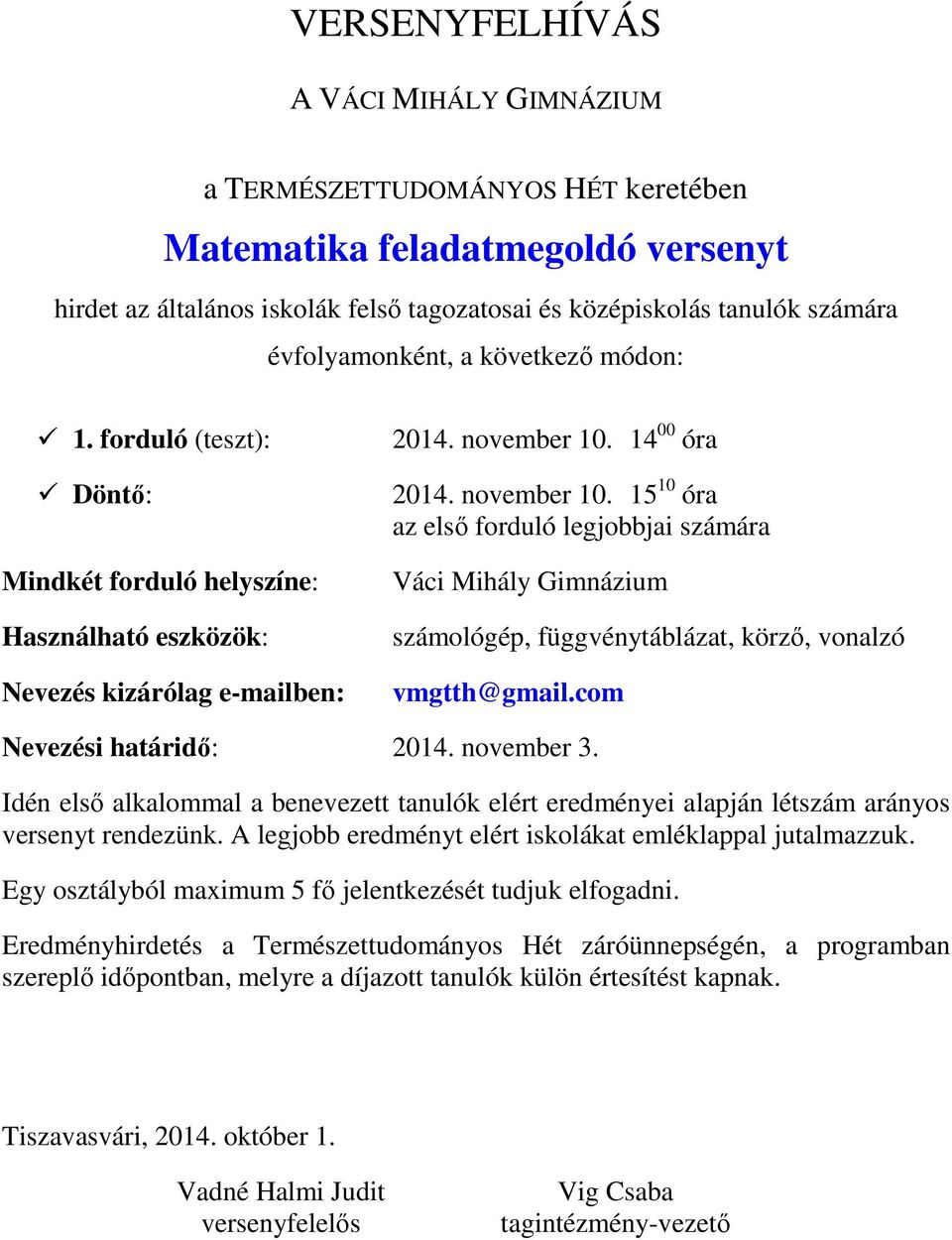 14 00 óra 2014. november 10. 15 10 óra az első forduló legjobbjai számára Váci Mihály Gimnázium számológép, függvénytáblázat, körző, vonalzó vmgtth@gmail.