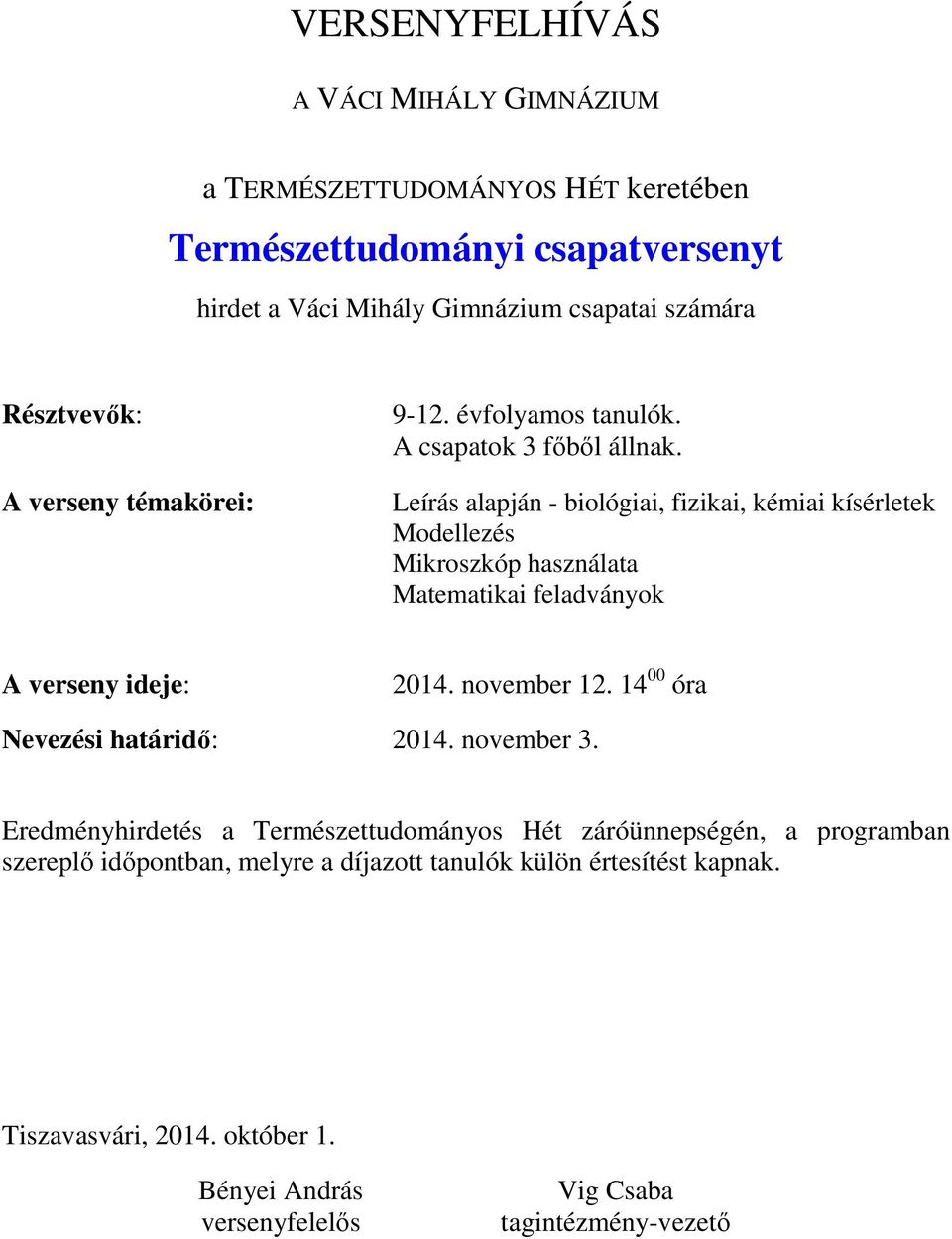 Leírás alapján - biológiai, fizikai, kémiai kísérletek Modellezés Mikroszkóp