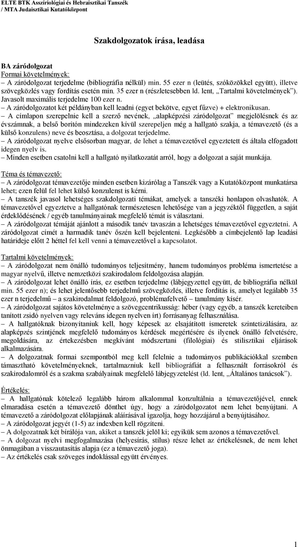 A címlapon szerepelnie kell a szerző nevének, alapképzési záródolgozat megjelölésnek és az évszámnak, a belső borítón mindezeken kívül szerepeljen még a hallgató szakja, a témavezető (és a külső