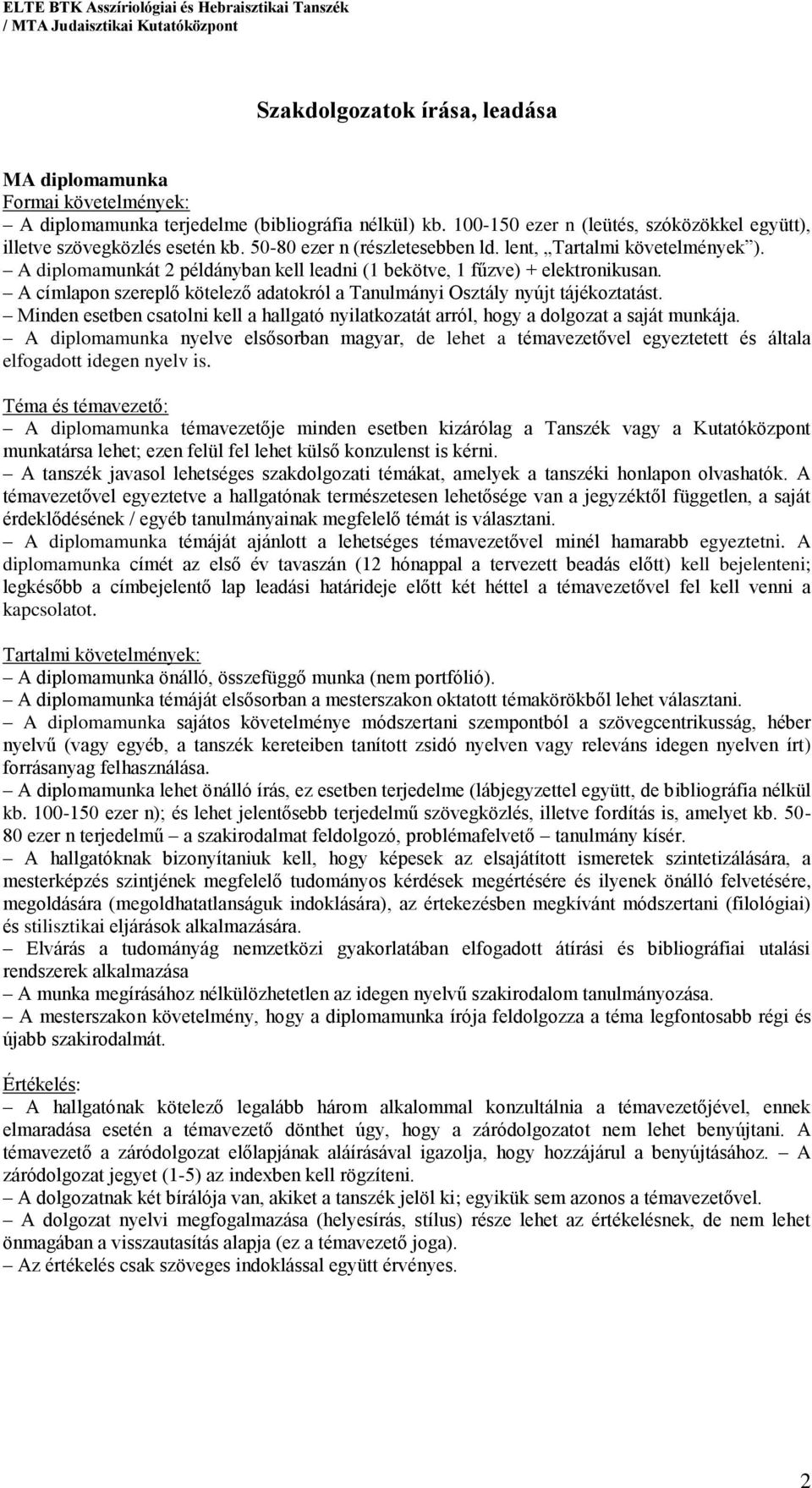 Minden esetben csatolni kell a hallgató nyilatkozatát arról, hogy a dolgozat a saját munkája.