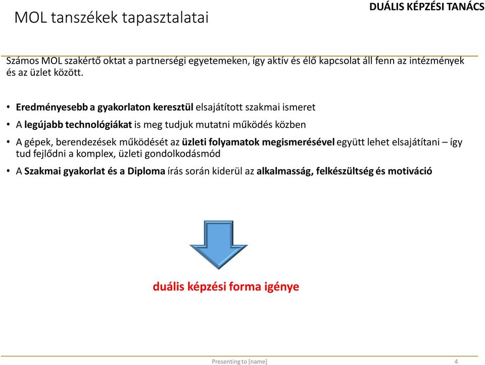 Eredményesebb a gyakorlaton keresztül elsajátított szakmai ismeret A legújabb technológiákat is meg tudjuk mutatni működés közben A gépek,