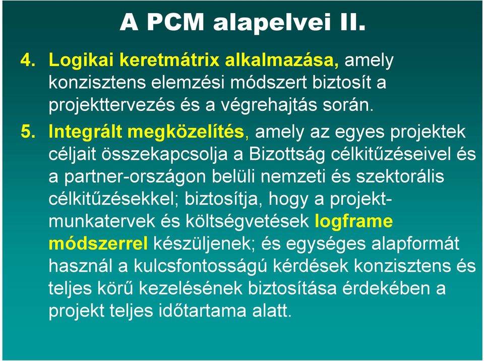 Integrált megközelítés, amely az egyes projektek céljait összekapcsolja a Bizottság célkitűzéseivel és a partner-országon belüli nemzeti és