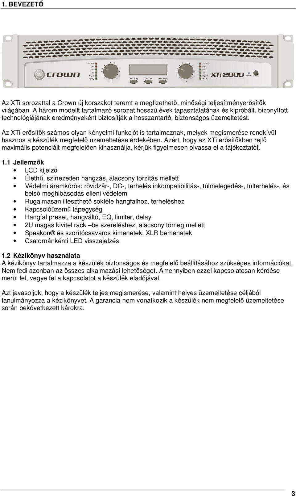 Az XTi erősítők számos olyan kényelmi funkciót is tartalmaznak, melyek megismerése rendkívül hasznos a készülék megfelelő üzemeltetése érdekében.