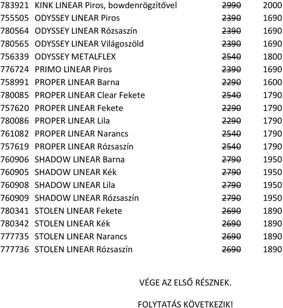 Lila 2290 1790 761082 PROPER LINEAR Narancs 2540 1790 757619 PROPER LINEAR Rózsaszín 2540 1790 760906 SHADOW LINEAR Barna 2790 1950 760905 SHADOW LINEAR Kék 2790 1950 760908 SHADOW LINEAR Lila 2790