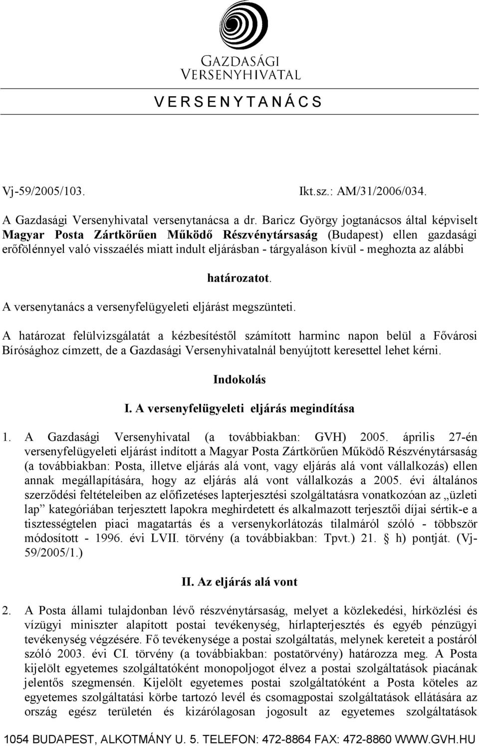 meghozta az alábbi határozatot. A versenytanács a versenyfelügyeleti eljárást megszünteti.