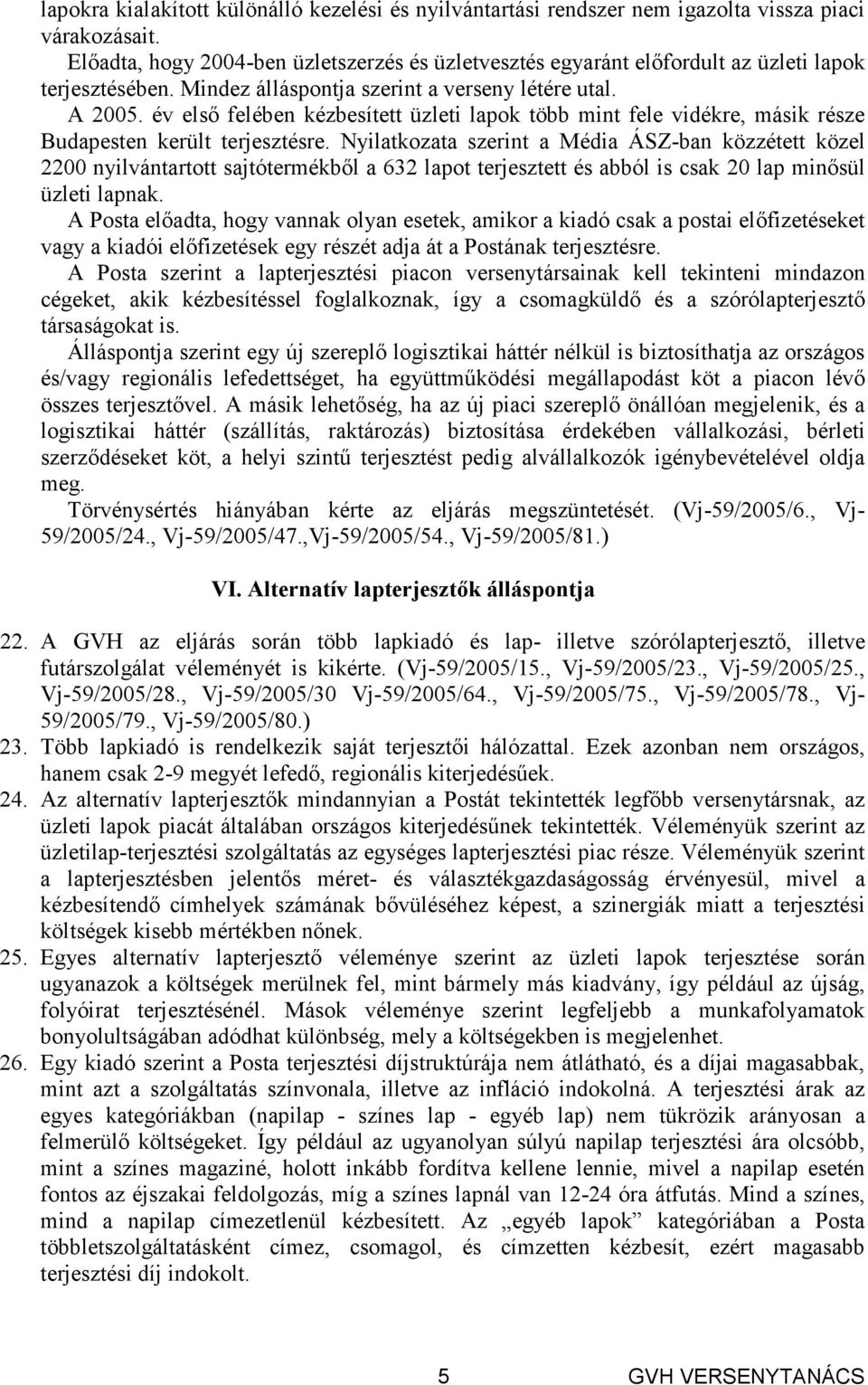 év elsı felében kézbesített üzleti lapok több mint fele vidékre, másik része Budapesten került terjesztésre.