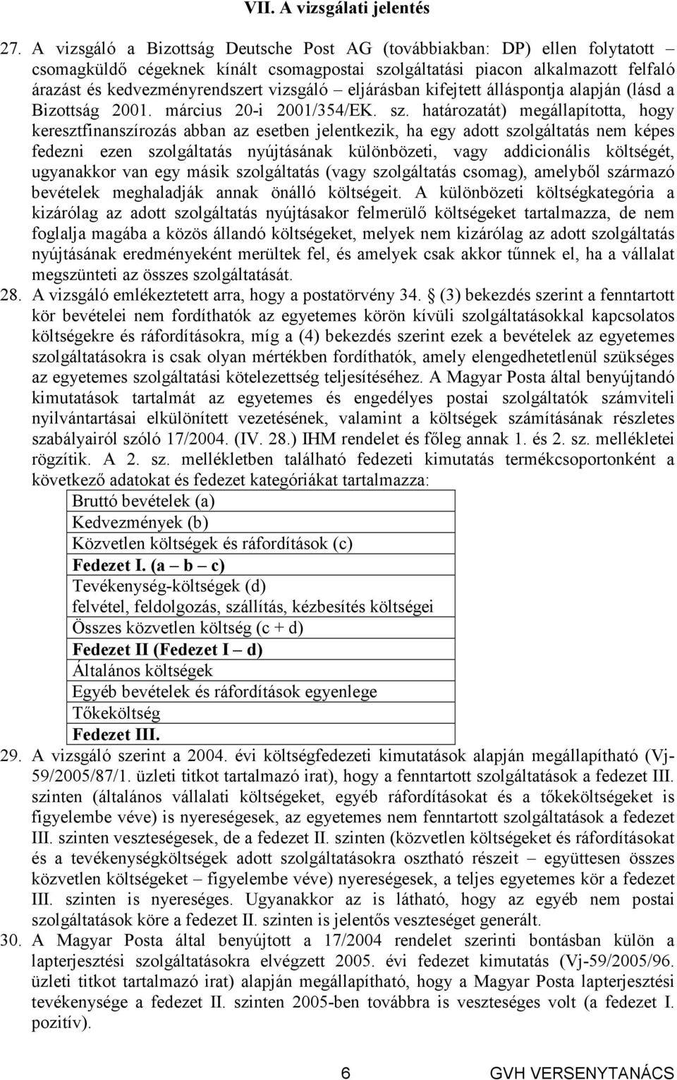 eljárásban kifejtett álláspontja alapján (lásd a Bizottság 2001. március 20-i 2001/354/EK. sz.
