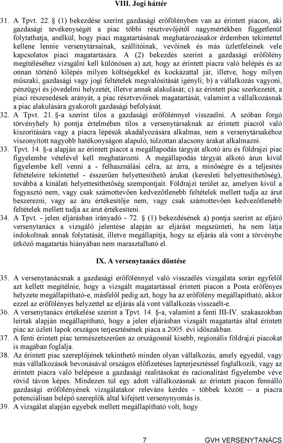 meghatározásakor érdemben tekintettel kellene lennie versenytársainak, szállítóinak, vevıinek és más üzletfeleinek vele kapcsolatos piaci magatartására.