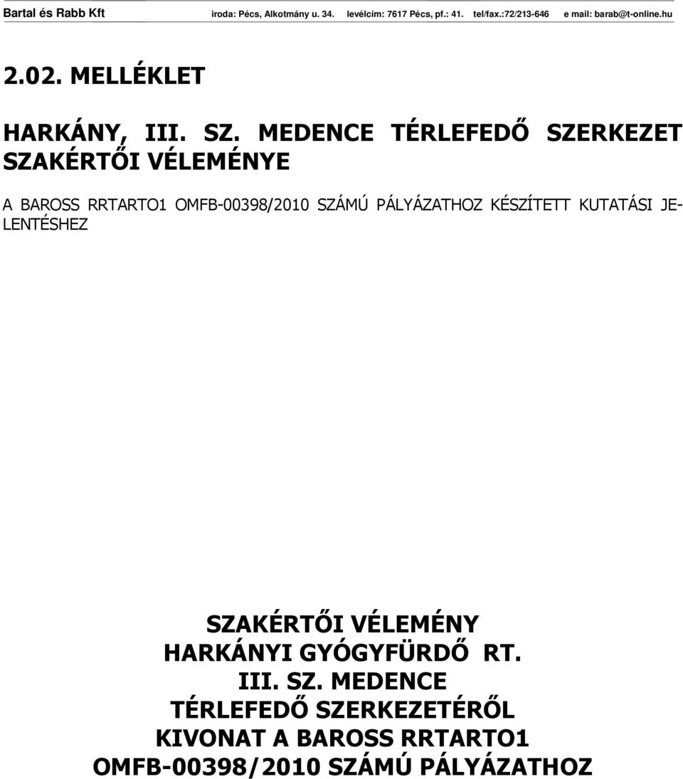 OMFB-00398/2010 SZÁMÚ PÁLYÁZATHOZ KÉSZÍTETT KUTATÁSI JE- LENTÉSHEZ SZAKÉRTİI