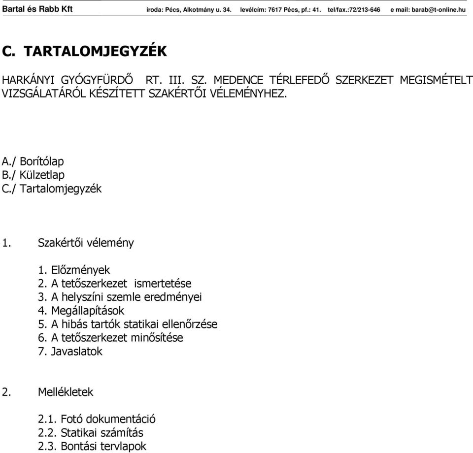 / Tartalomjegyzék 1. Szakértıi vélemény 1. Elızmények 2. A tetıszerkezet ismertetése 3.