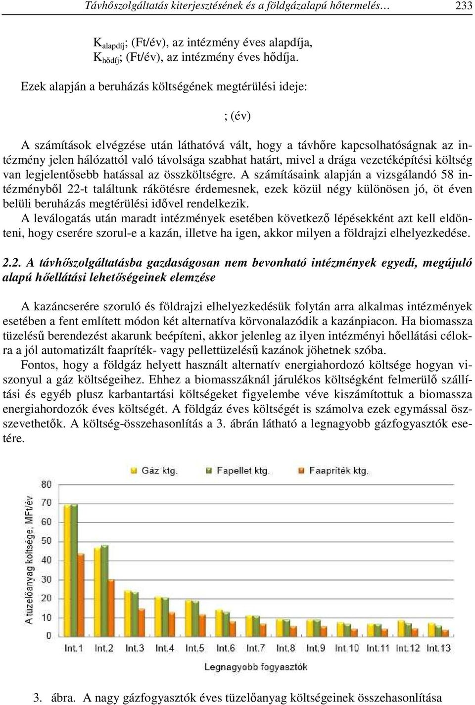 határt, mivel a drága vezetéképítési költség van legjelentősebb hatással az összköltségre.