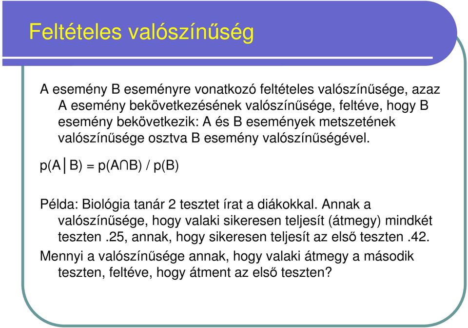 p(a B) = p(a B) / p(b) Példa: Biológia tanár 2 tesztet írat a diákokkal.