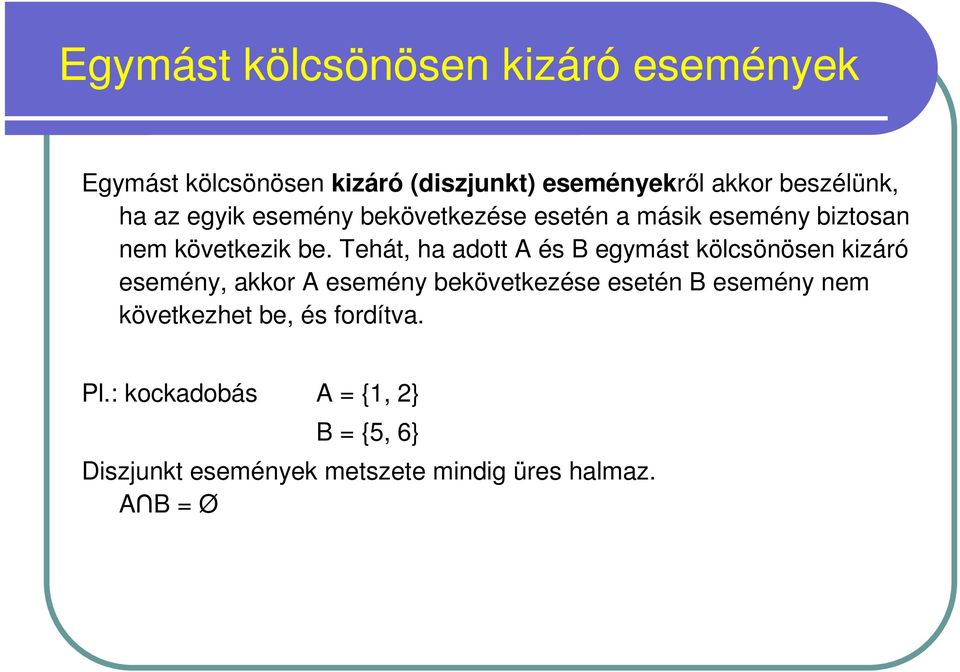 Tehát, ha adott A és B egymást kölcsönösen kizáró esemény, akkor A esemény bekövetkezése esetén B esemény