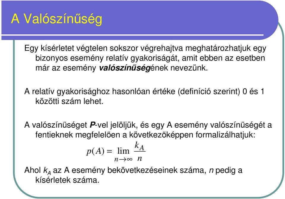 A relatív gyakorisághoz hasonlóan értéke (definíció szerint) 0 és 1 közötti szám lehet.