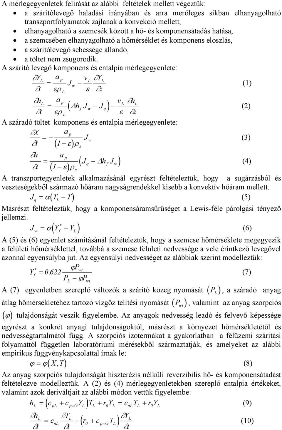 A szárító levegő komponens és entlpi mérlegegyenlete: Y L p vl YL = J w (1) ερ L ε z h L p vl hl = ( hf Jw Jq) (2) ερ L ε z A szárdó töltet komponens és entlpi mérlegegyenlete: X p = J w (3) 1 ε ρ (