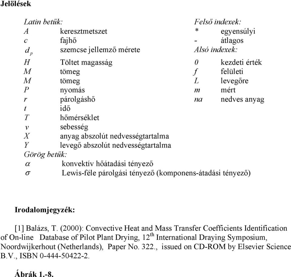 hőátdási tényező σ Lewis-féle párolgási tényező (komponens-átdási tényező) Irodlomjegyzék: [1] Blázs, T.
