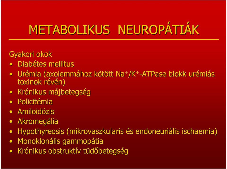 Krónikus májbetegsm jbetegség Policitémia Amiloidózis Akromegália Hypothyreosis (mi(