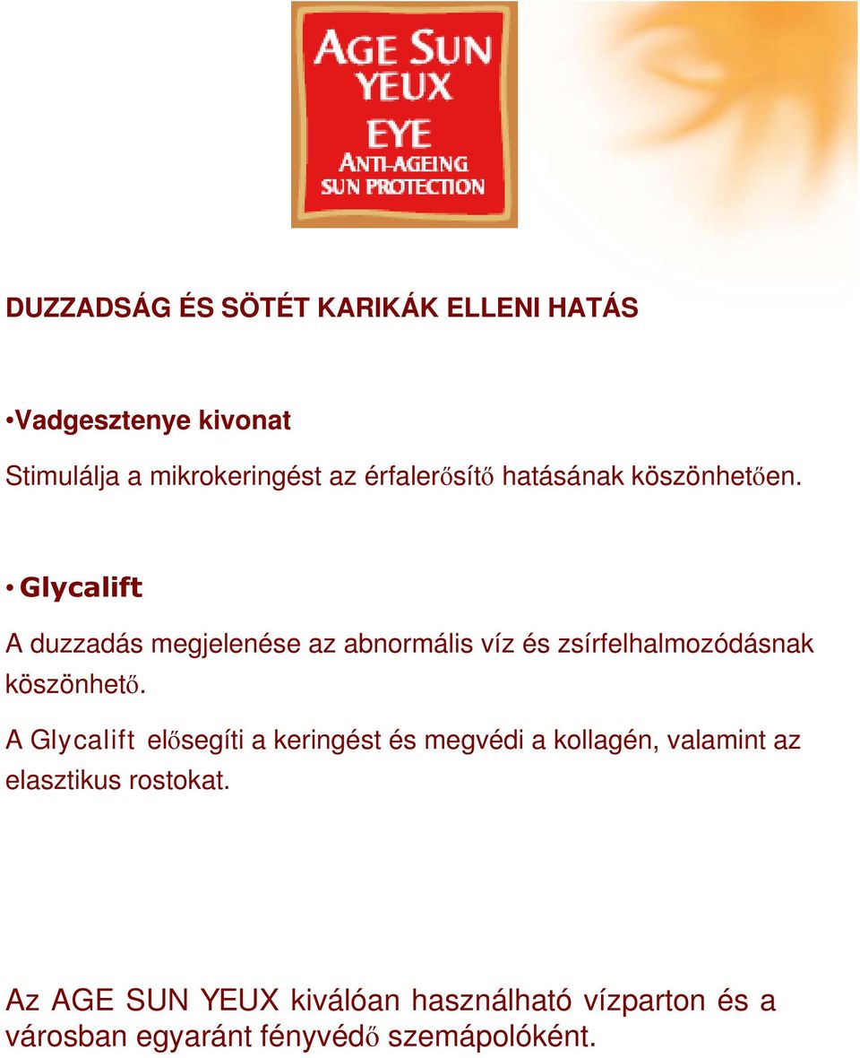 Glycalift A duzzadás megjelenése az abnormális víz és zsírfelhalmozódásnak köszönhető.