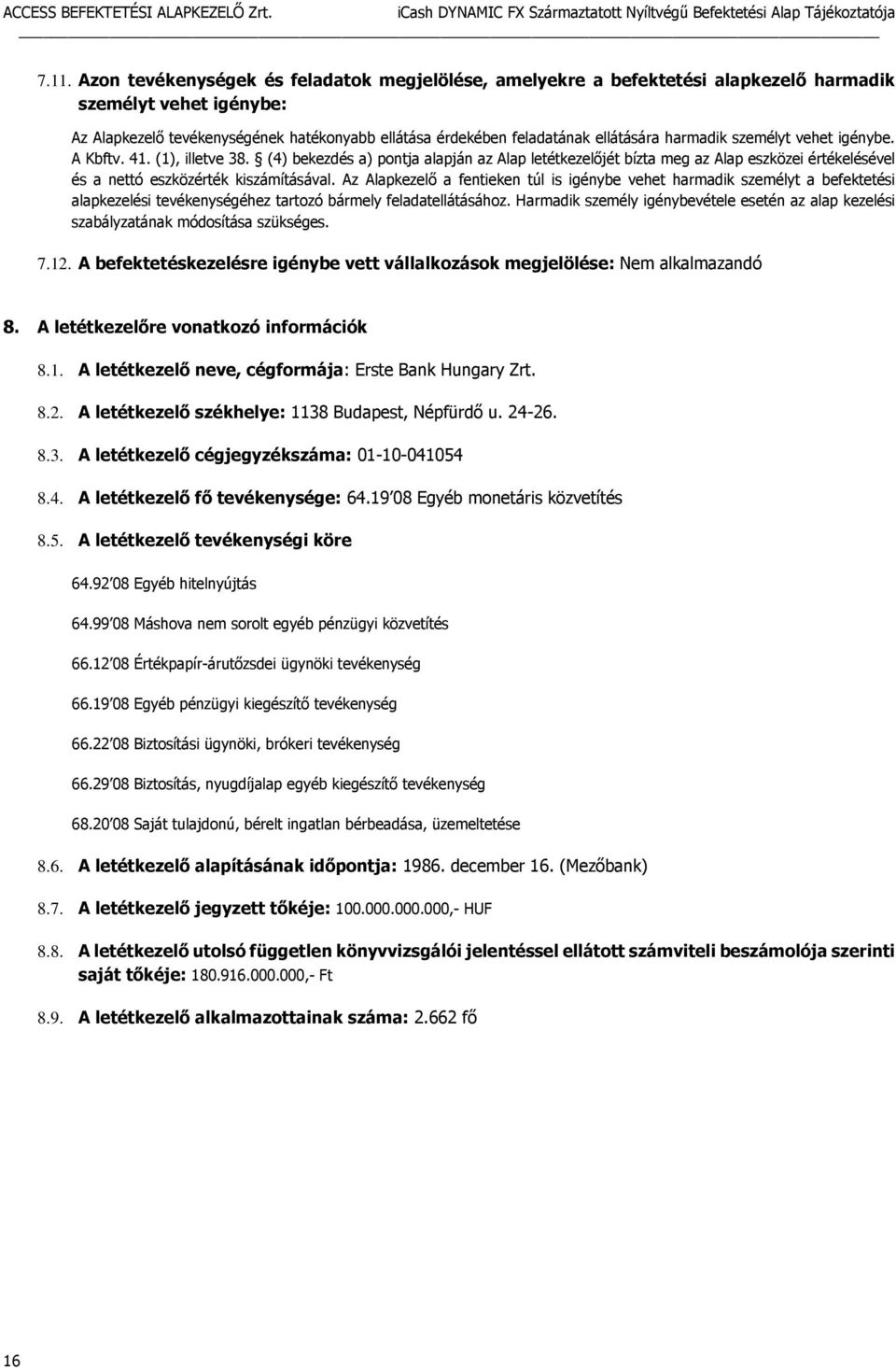 (4) bekezdés a) pontja alapján az Alap letétkezelőjét bízta meg az Alap eszközei értékelésével és a nettó eszközérték kiszámításával.