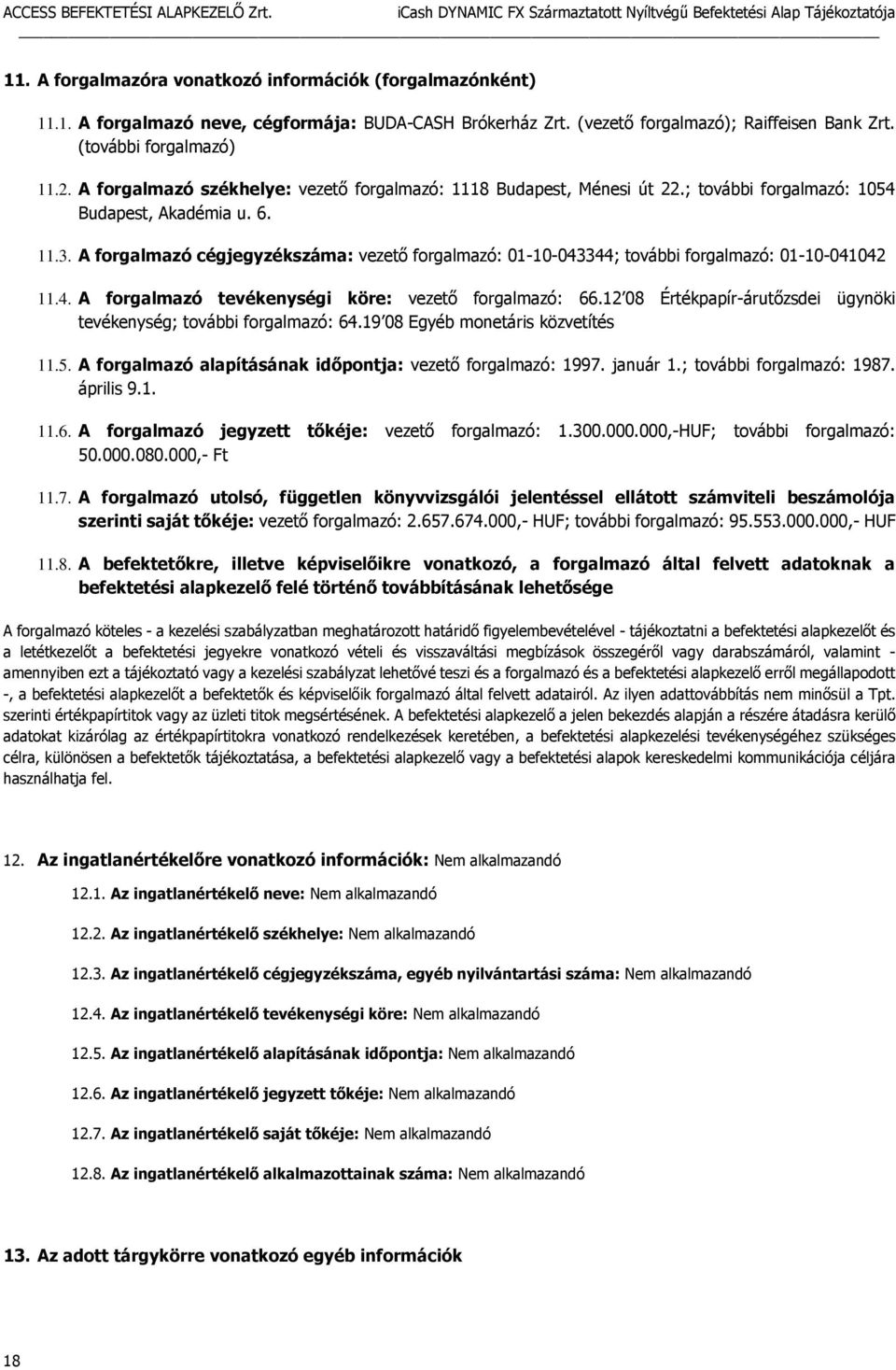 A forgalmazó cégjegyzékszáma: vezető forgalmazó: 01-10-043344; további forgalmazó: 01-10-041042 11.4. A forgalmazó tevékenységi köre: vezető forgalmazó: 66.