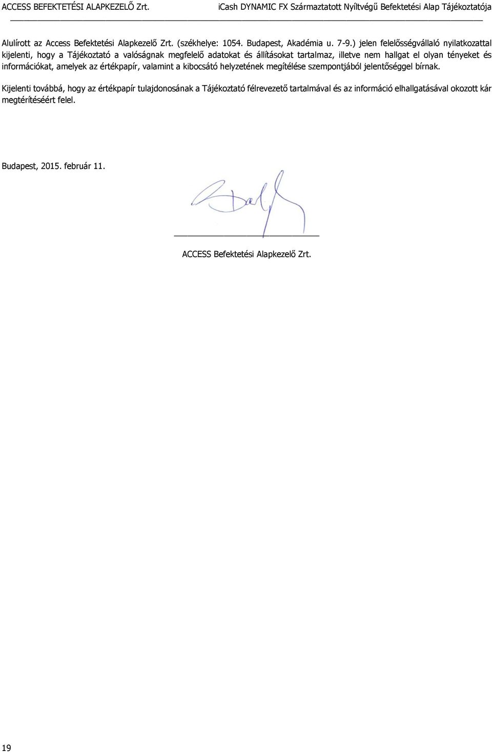 el olyan tényeket és információkat, amelyek az értékpapír, valamint a kibocsátó helyzetének megítélése szempontjából jelentőséggel bírnak.