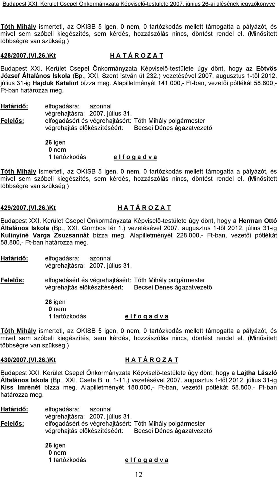 ) vezetésével 2007. augusztus 1-től 2012. július 31-