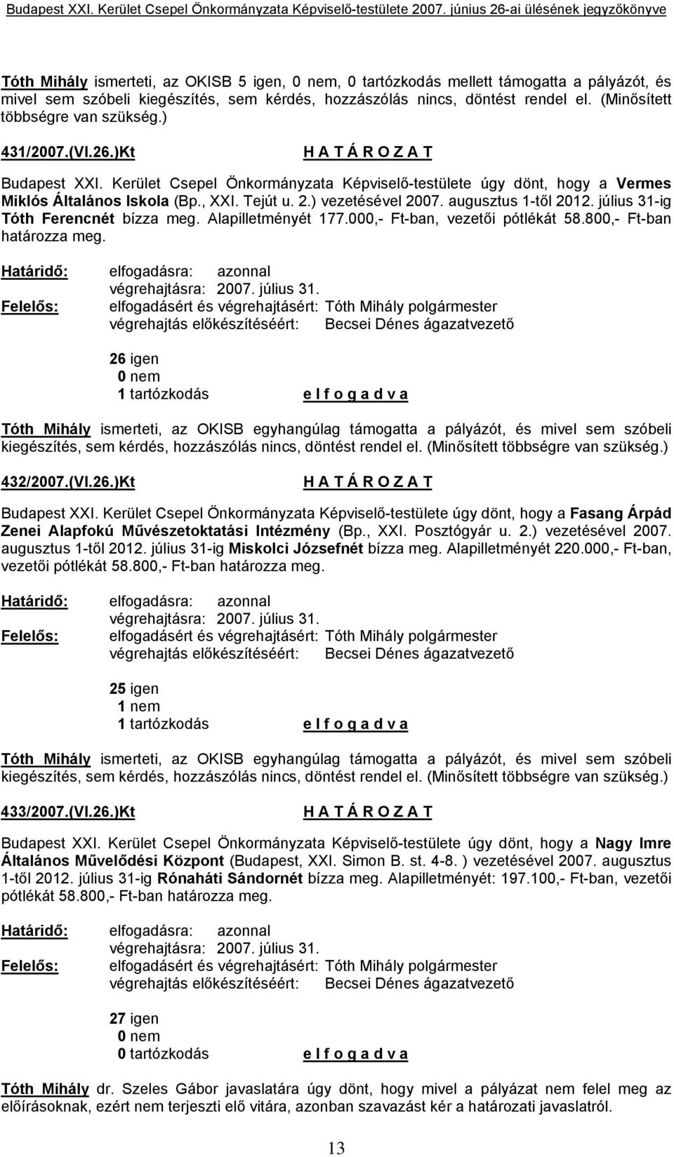 ) vezetésével 2007. augusztus 1-től 2012. július 31-